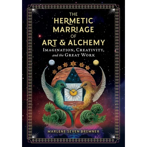 The Hermetic Marriage of Art and Alchemy: Imagination, Creativity, and the Great Work