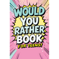 Would You Rather Book for Teens: Fun Questions for Kids - A Party Game with Silly Scenarios and Thought-Provoking, Challenging Choices the Whole Famil