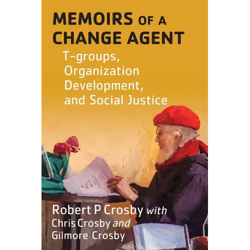 Memoirs of a Change Agent: T-groups, Organization Development, and Social Justice