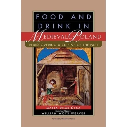 Food and Drink in Medieval Poland: Rediscovering a Cuisine of the Past