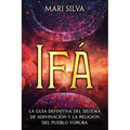 Ifá: La guía definitiva del sistema de adivinación y la religión del pueblo yoruba