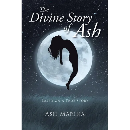 The Divine Story of Ash: Based on a True Story