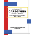 Advanced Caregiving Training Manual: A Complete Guide Covering All Levels of Elderly Care