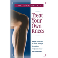 Treat Your Own Knees: Simple Exercises to Build Strength, Flexibility, Responsiveness and Endurance
