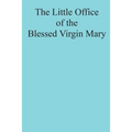 The Little Office of the Blessed Virgin Mary