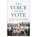 For a Voice and the Vote: My Journey with the Mississippi Freedom Democratic Party