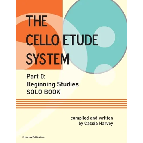 The Cello Etude System, Part 0; Beginning Studies, Solo Book