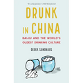 Drunk in China: Baijiu and the World's Oldest Drinking Culture
