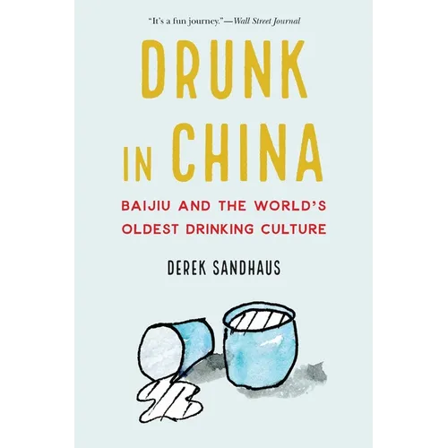 Drunk in China: Baijiu and the World's Oldest Drinking Culture