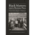 Black Matters: Lewis Morrow Plays: Baybra's Tulips; Begetters; Motherson
