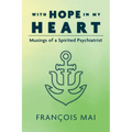 With Hope in My Heart: Musings of a Spirited Psychiatrist