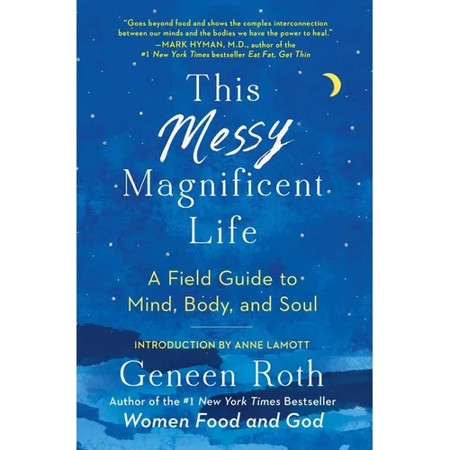 This Messy Magnificent Life: A Field Guide to Mind, Body, and Soul