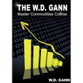 The W. D. Gann Master Commodity Course: Original Commodity Market Trading Course