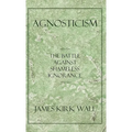Agnosticism: The Battle Against Shameless Ignorance