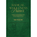 Radical Wholeness Primer: Coherence and Participation In The Living Intelligence of Love