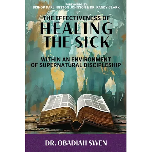 The Effectiveness of Healing the Sick: Within an Environment of Supernatural Discipleship