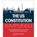 The U.S. Constitution Simplified: A Plainspoken Guide to the Founding Principles of the United States
