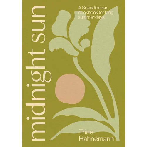 Midnight Sun: A Scandinavian Cookbook for Long Summer Days