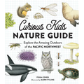 Curious Kids Nature Guide: Explore the Amazing Outdoors of the Pacific Northwest