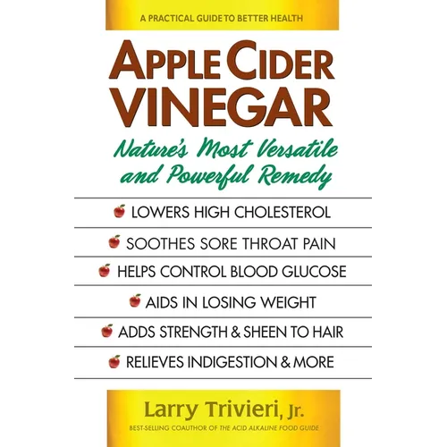 Apple Cider Vinegar: Nature's Most Versatile and Powerful Remedy