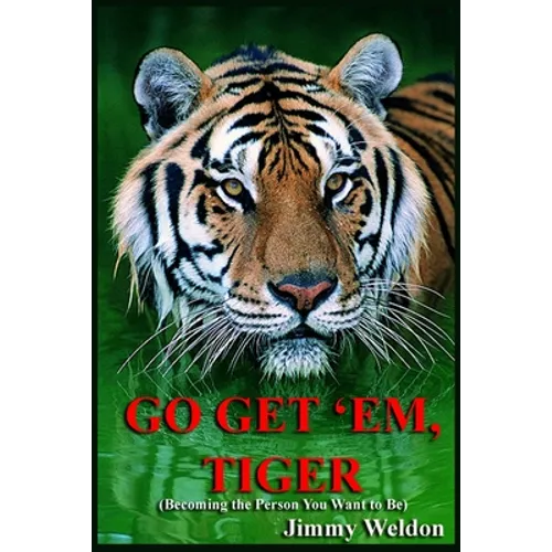 Go Get 'Em Tiger: Become the Person You Want to Be