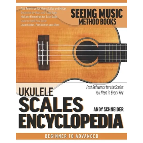 Ukulele Scales Encyclopedia: Fast Reference for the Scales You Need in Every Key
