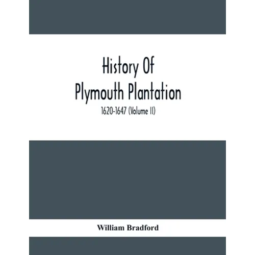 History Of Plymouth Plantation, 1620-1647 (Volume Ii)