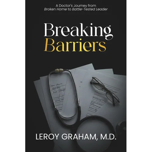 Breaking Barriers: A Doctor's Journey from Broken Home to Battle-Tested Leader