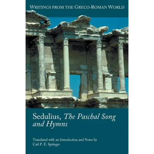 Sedulius, the Paschal Song and Hymns