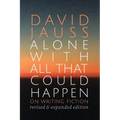 Alone with All That Could Happen: On Writing Fiction