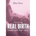 Real Birth: Women Share Their Stories (Third Edition)