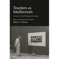 Teachers as Intellectuals: Toward a Critical Pedagogy of Learning