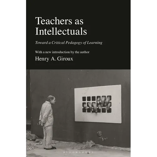Teachers as Intellectuals: Toward a Critical Pedagogy of Learning
