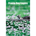 Prairie Dog Empire: A Saga of the Shortgrass Prairie