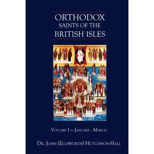 Orthodox Saints of the British Isles: Volume I - January - March