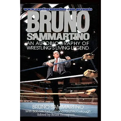 Bruno Sammartino: An Autobiography Of Wrestling's Living Legend