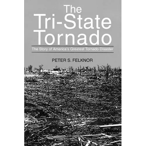 The Tri-State Tornado: The Story of America's Greatest Tornado Disaster