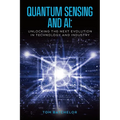 Quantum Sensing and AI: Unlocking the Next Evolution In Technology and Industry