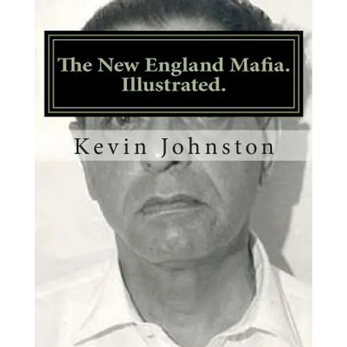 The New England Mafia. Illustrated.: With testimoney from Frank Salemme and a US Government time line.