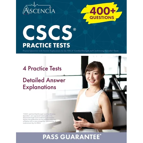 CSCS Practice Questions: 400+ Practice Questions with Answer Explanations for the NSCA Certified Strength and Conditioning Specialist Exam
