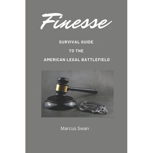 Finesse: Survival Guide to the American Legal Battlefield