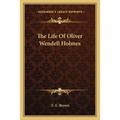 The Life Of Oliver Wendell Holmes