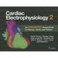 Cardiac Electrophysiology 2: An Advanced Visual Guide for Nurses, Techs, and Fellows: An Advanced Visual Guide for Nurses, Techs, and Fellows