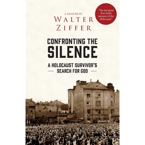 Confronting the Silence: A Holocaust Survivor's Search for God