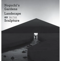 Noguchi's Gardens: Landscape as Sculpture