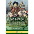 Imperialism: A Study of the History, Politics and Economics of the Colonial Powers in Europe and America