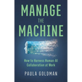 Manage the Machine: How to Harness Human-AI Collaboration at Work