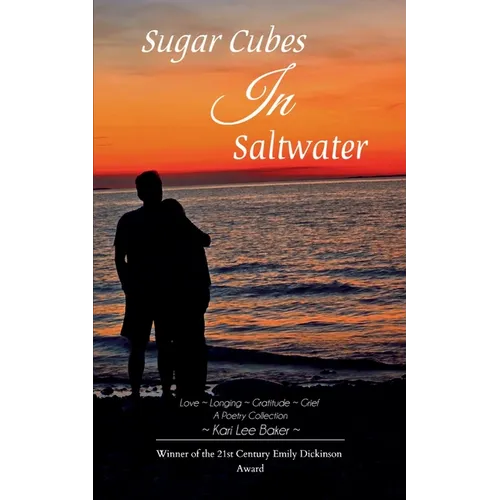 Sugar Cubes in Saltwater Love Longing Gratitude Grief A Poetry Collection
