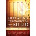 Defeating Strongholds of the Mind: A Believer's Guide to Breaking Free