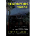 Haunted Texas: Famous Phantoms, Sinister Sites, and Lingering Legends